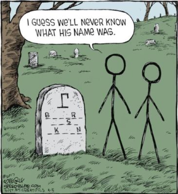 A cartoon of an unfinished game of hangman on a grave stone, with two stick figures saying "I guess we'll never know what his name was".