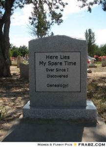 A gravestone which says "here lies my free time ever since I discovered genealogy!"