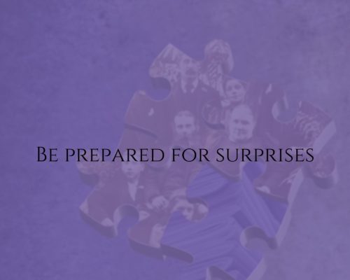 Be prepared for surprises